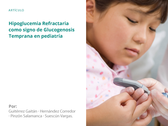 Hipoglucemia Refractaria como signo de Glucogenosis Temprana en pediatría