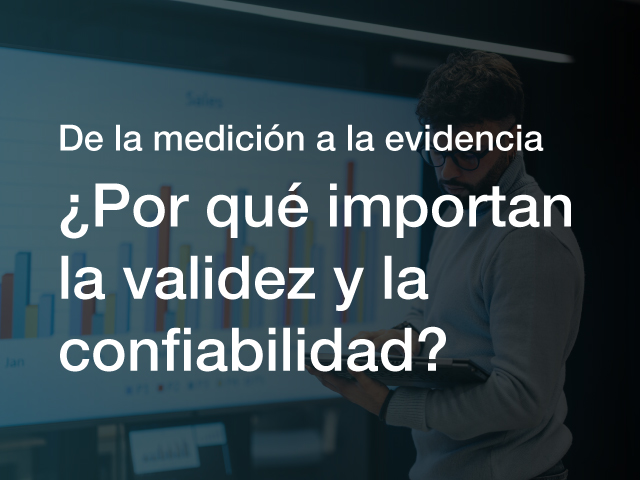 De la medición a la evidencia ¿Por qué importan la validez y la confiabilidad
