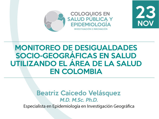 Coloquio Monitoreo de Desigualdades socio-geográficas en Salud utilizando el Área de la Salud en Colombia