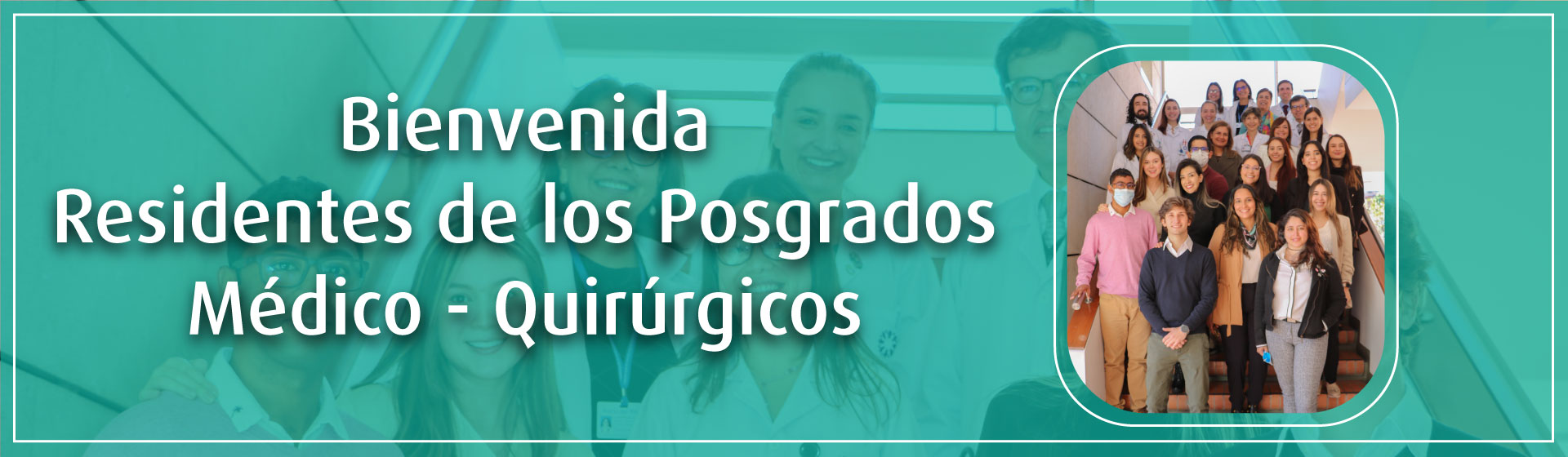  Bienvenida a los residentes de programas de posgrado médico-quirúrgicos: Pediatría, Psiquiatría y Patología.