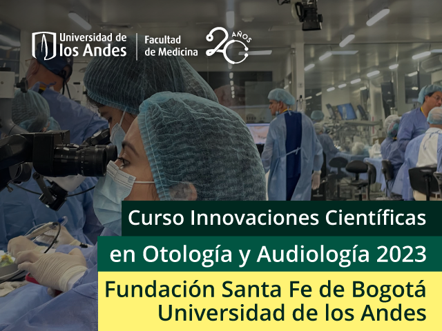 Curso Innovaciones Científicas en Otología y Audiología 2023 Fundación Santa Fe de Bogotá - Universidad de los Andes