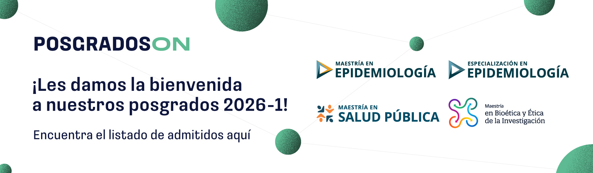 Admitidos Posgrados en Epidemiología, Salud Pública y, Bioética y Ética de la Investigación 2026-01 Admitidos Posgrados en Epidemiología, Salud Pública y, Bioética y Ética de la Investigación 2026-01