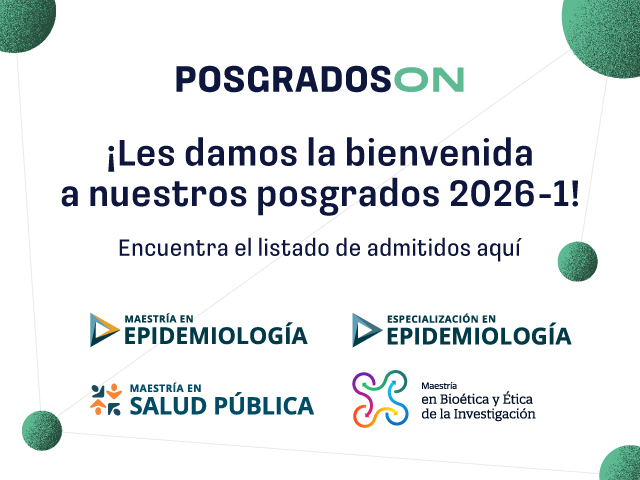 Admitidos Posgrados en Epidemiología, Salud Pública y, Bioética y Ética de la Investigación 2026-01 Admitidos Posgrados en Epidemiología, Salud Pública y, Bioética y Ética de la Investigación 2026-01